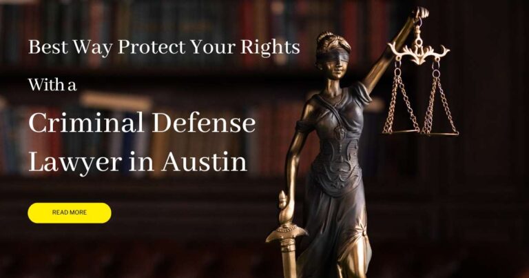 Best Way Protect Your Rights with a Criminal Defense Lawyer in Austin