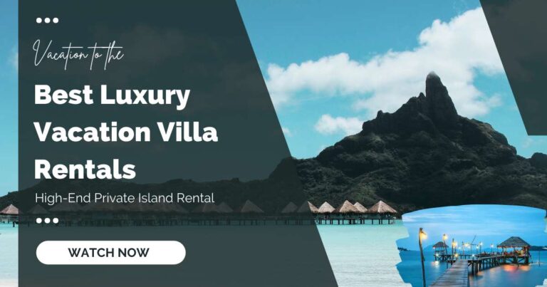 Best Luxury Vacation Villa Rentals | High-End Private Island Rental